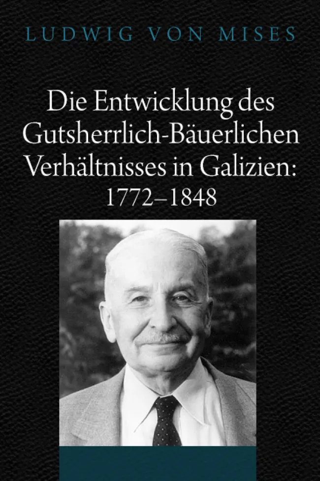 Die Entwicklung des gutsherrlich-bäuerlichen Verhältnisses in Galizien by Mises
